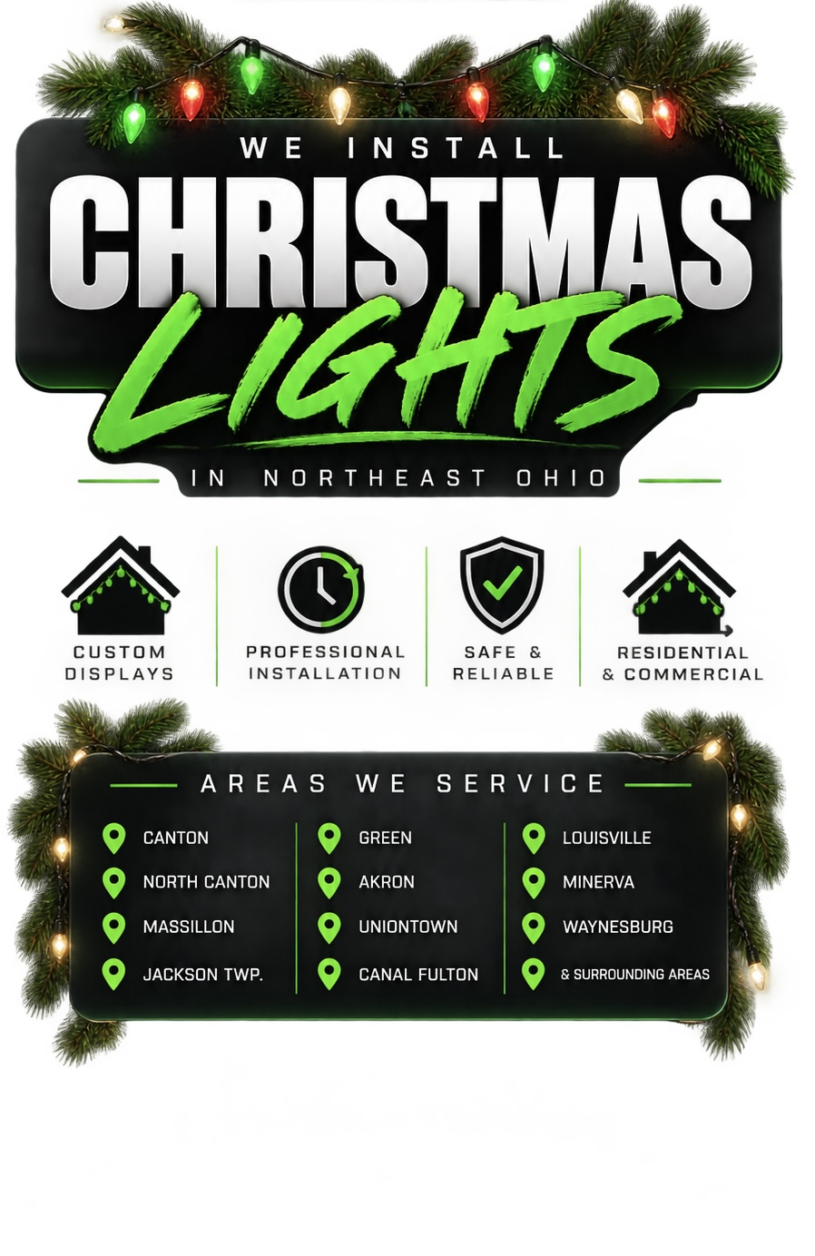We install Christmas lights in Northeast Ohio including Canton, North Canton, Massillon, Jackson Township, Green, Akron, Uniontown, Canal Fulton, Louisville, Minerva, and Waynesburg